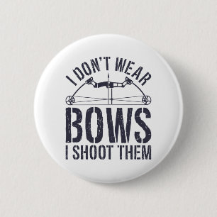 I Don't Wear Bows I Shoot Them Archery Shirt 6 Cm Round Badge