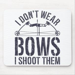 I Don't Wear Bows I Shoot Them Archery Shirt Mouse Pad