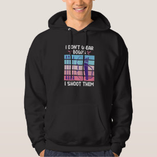 I Dont Wear Bows I Shoot Them Archery Women Hoodie