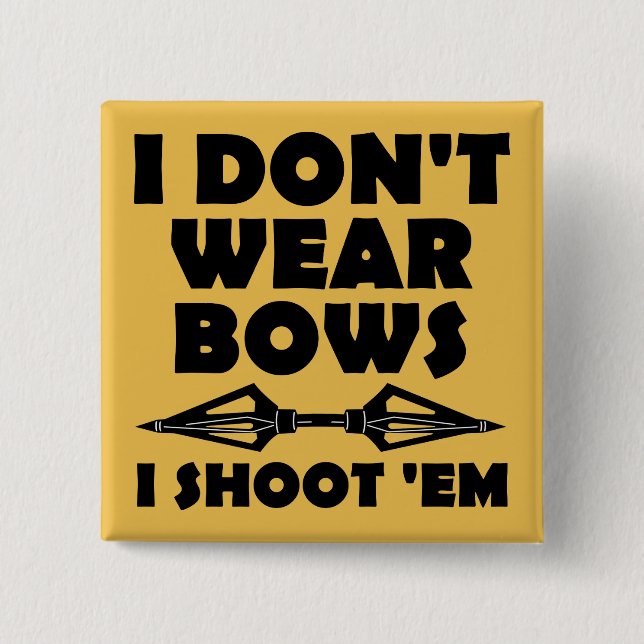 I Don't Wear Bows I Shoot Them Funny Button Badge (Front)