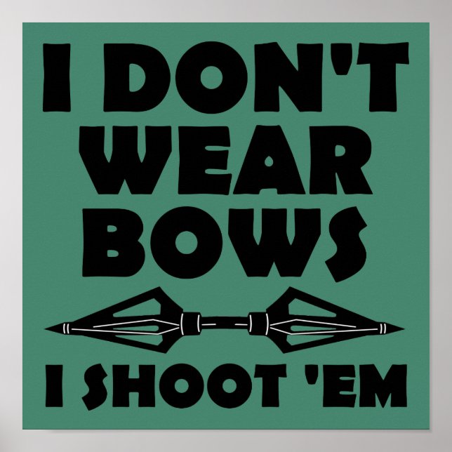 I Don't Wear Bows I Shoot Them Funny Poster Sign (Front)