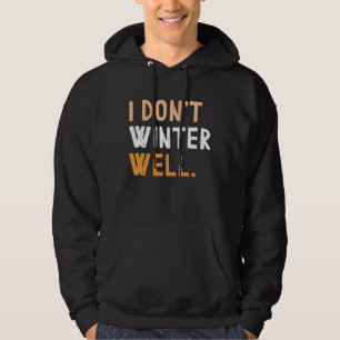 I Don't Winter Well Hoodie