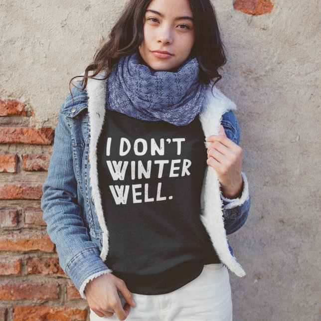 I Don't Winter Well Sweatshirt (Creator Uploaded)