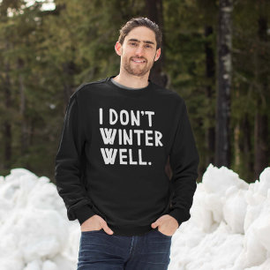 I Don't Winter Well Sweatshirt