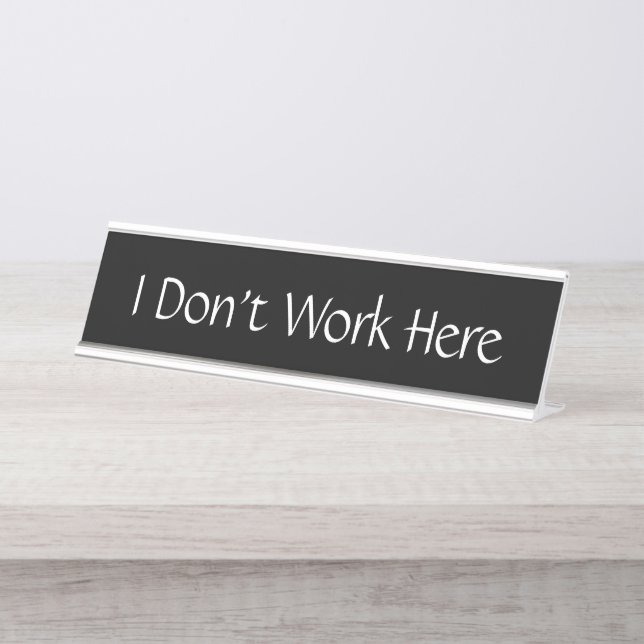 I Don't Work Here Funny Name Plate Customise (Front)