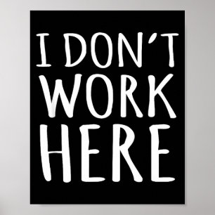 I Dont Work Here Funny Sarcastic Slogan  Poster