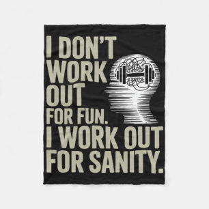 I Dont Work Out For Fun I Work Out For Sanity Fleece Blanket