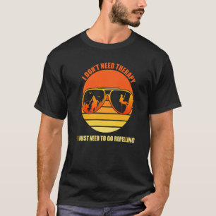 I Donu2019t Need Therapy I just Need To Go Repelli T-Shirt
