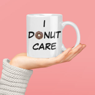 I DONUT CARE COFFEE MUG