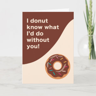 “I Donut Know What I’d Do Without You”  Card