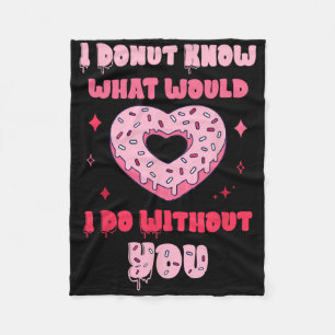 I Donut Know What Would I Do Without You Valentine Fleece Blanket