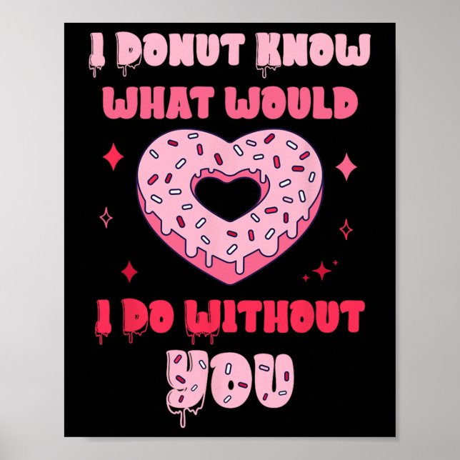 I Donut Know What Would I Do Without You Valentine Poster (Front)