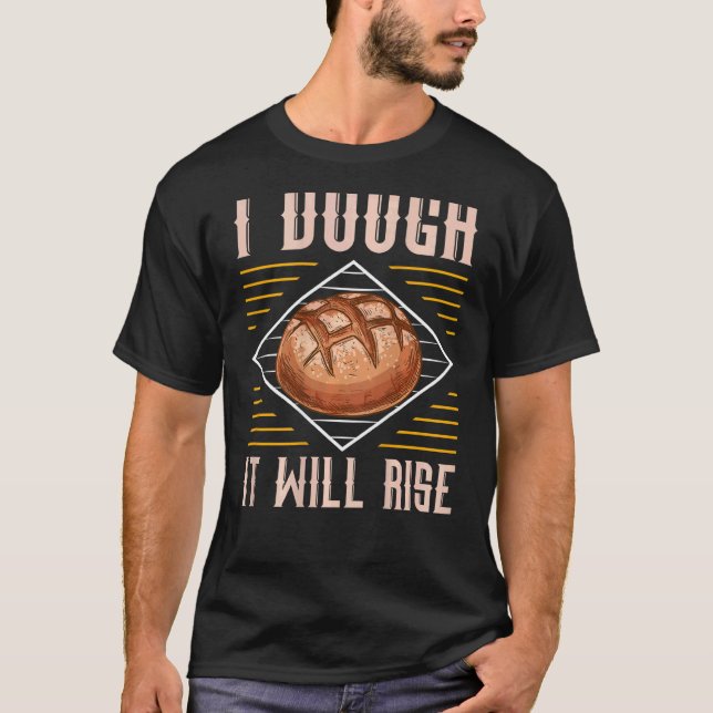 I Dough It Will Rise Backprint Bread Baking T-Shirt (Front)