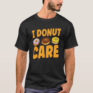 I Doughnut Care Doughnut T-Shirt