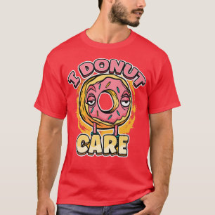 I Doughnut Care Funny Doughnut Pun  T-Shirt