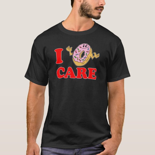 I Doughnut (Doughnut, Do Not) Care T-Shirt (Front)