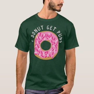 I Doughnut Get Puns  T-Shirt