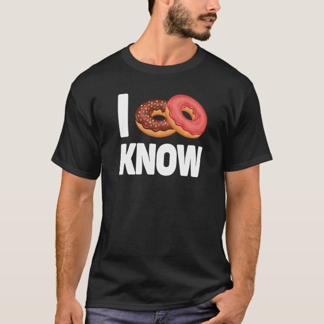 I doughnut know  doughnut  doughnut I don't know   T-Shirt (Front)