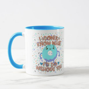 I Doughnut Know What I’d Do Without You Custom Mug