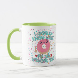 I Doughnut Know What I’d Do Without You Mug