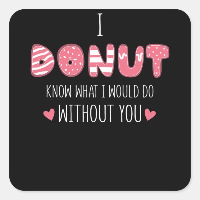I Doughnut Know What I Would Do Without You Square Sticker (Front)
