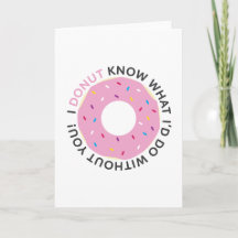 I Doughnut Know What I'd Do Without You Card