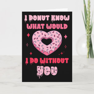 I Doughnut Know What Would I Do Without You Valent Card