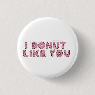 I doughnut like you 3 cm round badge