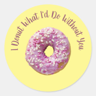 I Doughnut What I'd Do Without You Doughnut  Classic Round Sticker