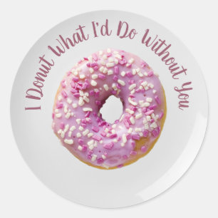 I Doughnut What I'd Do Without You Doughnut on Pla Classic Round Sticker