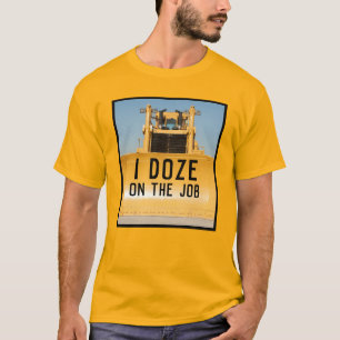 I Doze Bulldozer T-Shirt