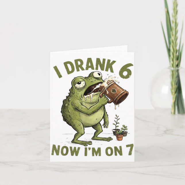 I Drank 6 Now Im On 7 Funny 6 7 Frog Card (Front)