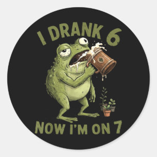 I Drank 6 Now Im On 7 Funny 6 7 Frog Classic Round Sticker