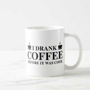 I Drank Coffee Before It Was Cool. Mug