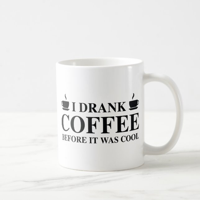 I Drank Coffee Before It Was Cool. Mug (Right)