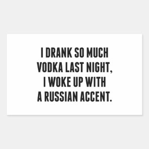 I Drank So Much Vodka Last Night Rectangular Sticker