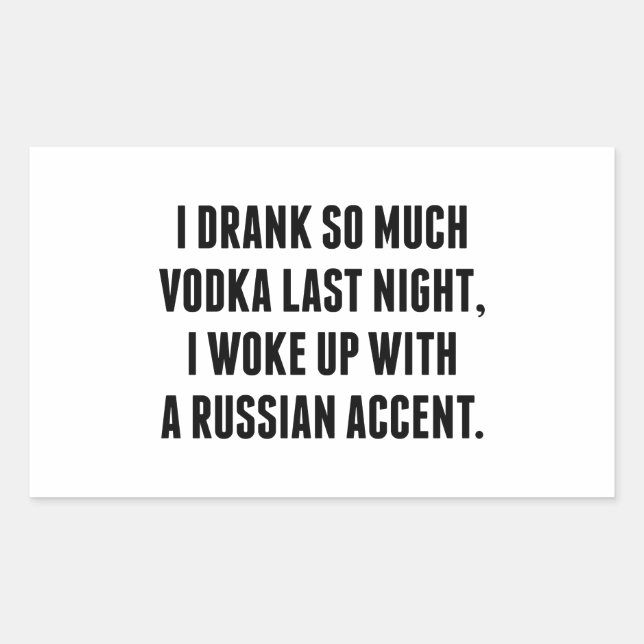 I Drank So Much Vodka Last Night Rectangular Sticker (Front)