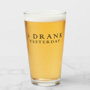 I drank yesterday glass