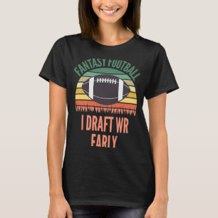 I Draught WR Early FFL Fantasy Football T-Shirt