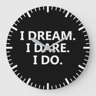 I Dream, I Dare, I Do - Inspirational Large Clock