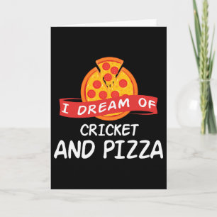I Dream Of Cricket And Pizza For Cricket Players  Card