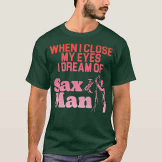 I Dream of Sax Man T-Shirt