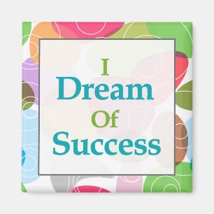I Dream Of Success Magnet