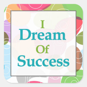 I Dream Of Success Square Sticker
