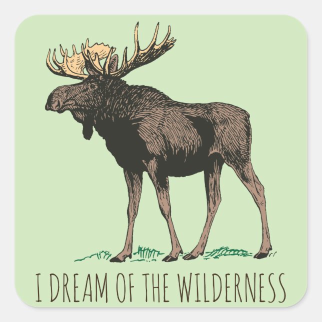 I Dream Of The Wilderness Moose Square Sticker (Front)