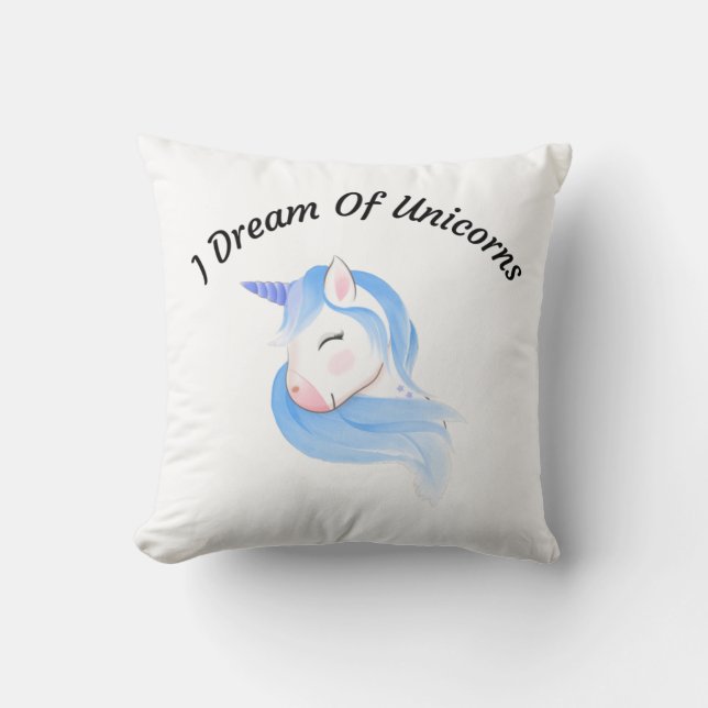 I Dream Of Unicorns Throw Pillow (Front)