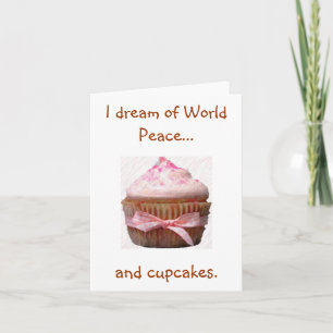 I dream of World Peace..., and cupcakes. Notecards