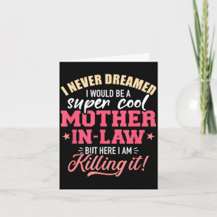 I dreamed i would be a super cool mother-in-law card