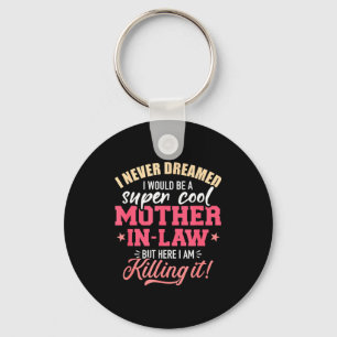 I dreamed i would be a super cool mother-in-law key ring