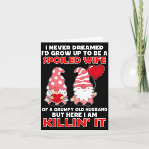 I Dreamed Id Grow Up To Be A Spoiled Wife Of A Gpy Card
